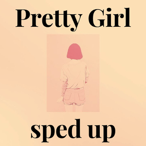 Pretty Girl sped up