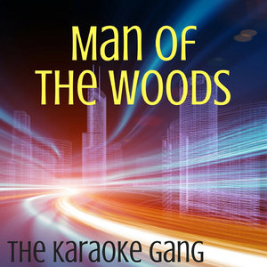 Man of the Woods (Karaoke Version) (Originally Performed by Justin Timberlake)