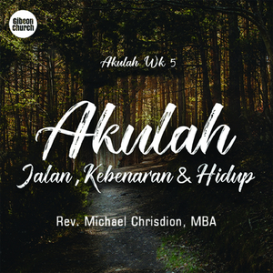 Akulah Week 5/7 (Akulah Jalan, Kebenaran Dan Hidup) (Gibeon Church)