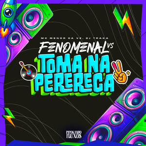 Fenomenal Vs Vai Toma na Perereca