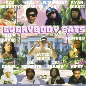 Everybody Eats (feat. PKB BONASTY, Melly vercetti, Fly Street Jay, Ryansoanti, Mi$tuh G, tallybando, Khaos, D.B. Moments, 510Shawn & Lj Hippy)