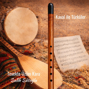 Tevekte Üzüm Kara (Kaval İLe Türküler)