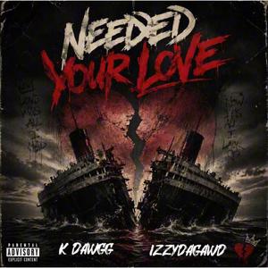 Needed Your Love (feat. IzzyDaGawd)