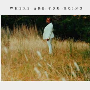 Where Are You Going?