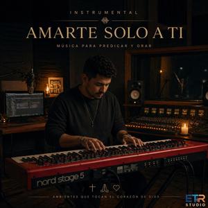 1 Hora de Fondo Para Predicar y Orar (Amarte Solo a Ti Señor)