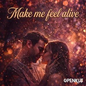 Make me feel alive
