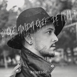 O Que Ainda Quer de Mim ? ( Acústico)