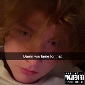 Damn You Lame For That