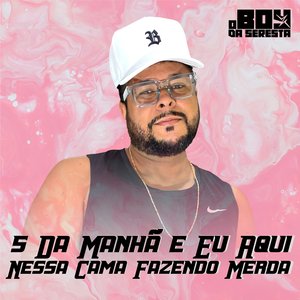 5 da Manhã e Eu Aqui Nessa Cama Fazendo Merda