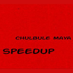chulbule maya (speedup)