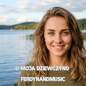 O MOJA DZIEWCZYNO