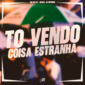 To Vendo Coisa Estranha