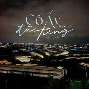 Cô Ấy Đã Từng (Beo Lofi Mix)