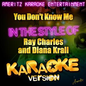 You Don't Know Me (In the Style of Ray Charles With Diana Krall) [Karaoke Version]