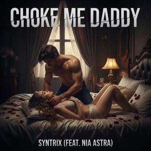 Choke Me Daddy (feat. Nia Astra)