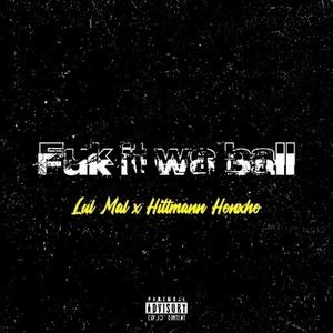 F**k It We Ball (feat. Lul Mal)
