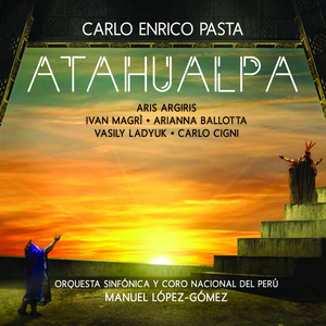 Atahualpa - Lyric Drama in 4 Acts - Orch. Angeloni / Act 1:"Le fronti alzate… Notasti o amico nel torvo sguardo… Di Cajamarca entro le mura"