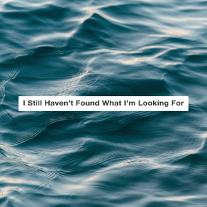 I Still Haven't Found What I'm Looking For