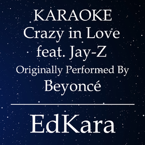 Crazy in Love (Originally Performed by Beyoncé feat. Jay-Z) [Karaoke No Guide Melody Version]
