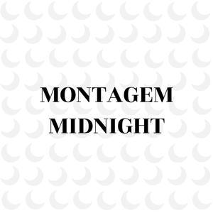 MONTAGEM MIDNIGHT