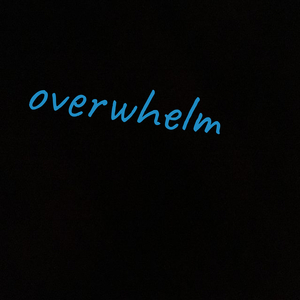 Overwhelm
