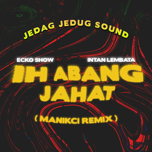 Ih Abang Jahat (Remix)