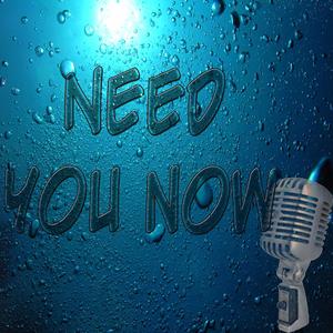 Need You Now (In the Style of Lady Antebelum)