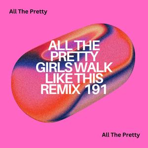 All The Pretty Girls Walk Like This (Save That Shit)