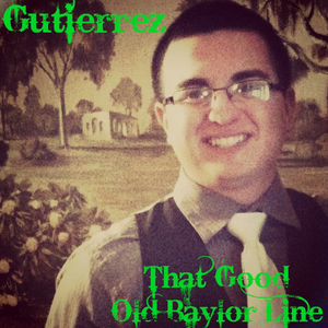 Gutierrez (That Good Old Baylor Line)