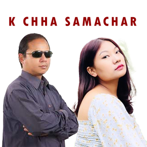 K Chha Samachar (Freestyle)