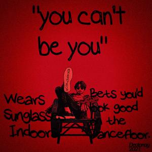 You Can't Be You