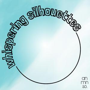 whispering silhouettes