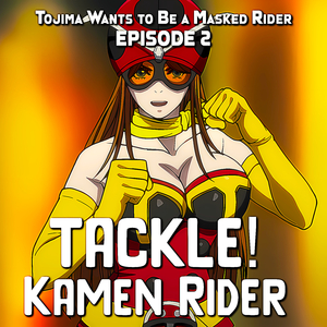 TACKLE! Kamen Rider - Tojima Wants To Be A Masked Rider EP 2 (Epic Version)