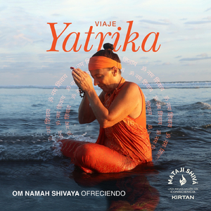 Yatrika: Viaje (Om Namah Shivaya Ofreciendo)