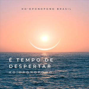 É Tempo de Despertar Ho'oponopono