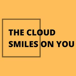 The Cloud Smiles on You