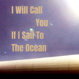 I Will Call You If I Sail To The Ocean demo版.wav