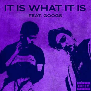It Is What It Is (feat. Googs)