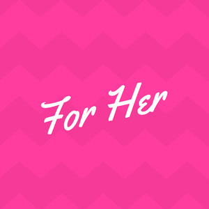 For Her