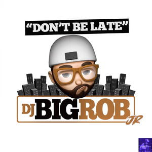Don't Be Late (DJ Big Rob, Jr. Bang Da Late Drum Remix)