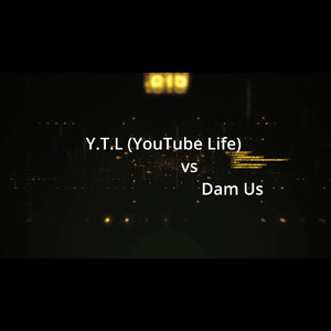 Ytl (Youtube Life) vs Dam Us