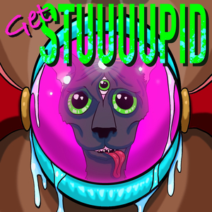 Get Stuuuupid
