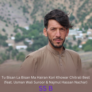 Tu Bisan La Bisan Ma Hairan Kori Khowar Chitrali Best