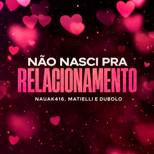 Não Nasci pra Relacionamento