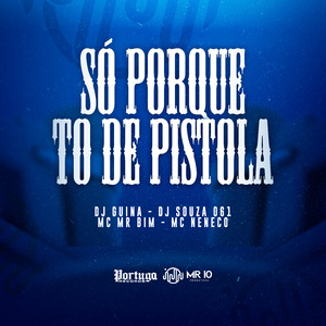Só Porque To de Pistola