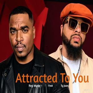 ATTRACTED TO YOU (feat. Ty Juan)