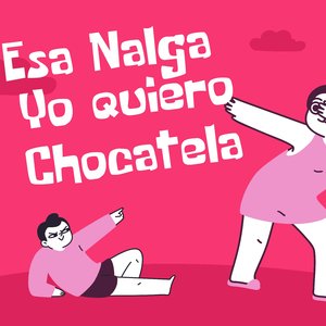 Esa Nalga Yo Quiero Chocatela