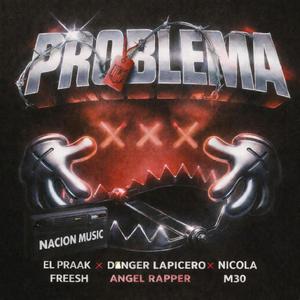 Problema (feat. El Praak En la Bocina, Danger Lapicero, Angel Rapper, Nicolas Fresh & M30)
