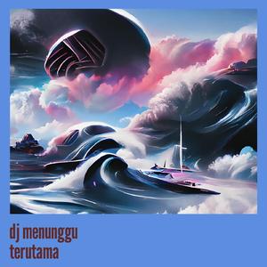 Dj Menunggu Terutama