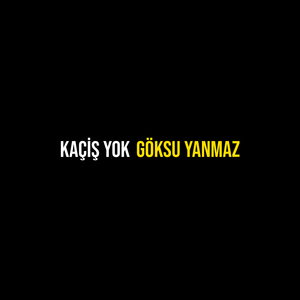 Kaçiş Yok